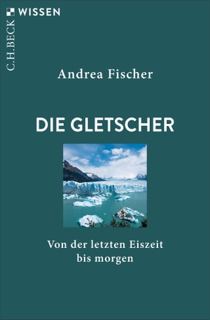 Fischer, Andrea. Die Gletscher - Von der letzten Eiszeit bis morgen. C.H. Beck, 2026.