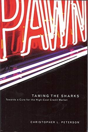 Peterson, Christopher. Taming of the Sharks - Towards a Cure for the High-Cost Credit Market. University of Akron Press, 2004.