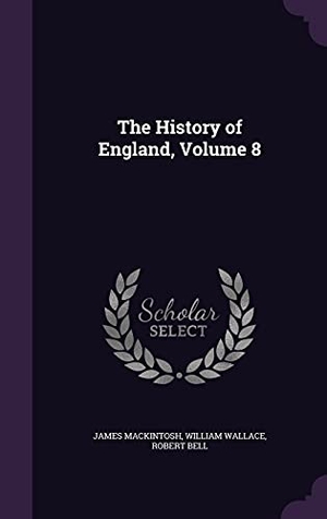 Mackintosh, James / Wallace, William et al. The History of England, Volume 8. Touchladybirdlucky Studios, 2016.