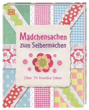 Mädchensachen zum Selbermachen - Über 70 kreative Ideen. Dorling Kindersley Verlag, 2013.