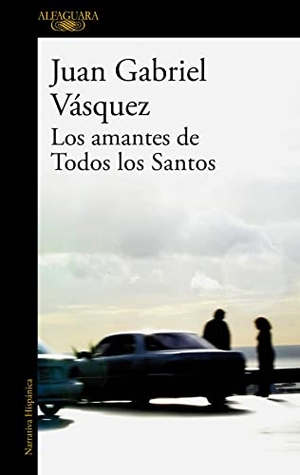Vásquez, Juan Gabriel. Los amantes de Todos los Santos. ALFAGUARA, 2008.