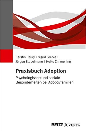 Haury, Kerstin / Loerke, Sigrid et al. Praxisbuch Adoption - Psychologische und soziale Besonderheiten bei Adoptivfamilien. Juventa Verlag GmbH, 2020.