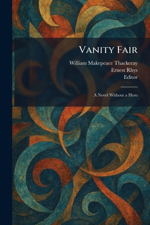 Thackeray, William Makepeace / Ernest Rhys. Vanity Fair - A Novel Without a Hero. Legare Street Press, 2026.