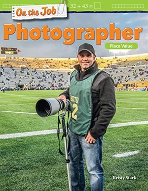 Stark, Kristy. On the Job: Photographer - Place Value. Teacher Created Materials, 2018.