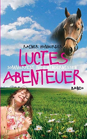 Homburger, Rainer. Lucies Abenteuer - Sommerfest mit Hindernissen. Books on Demand, 2014.