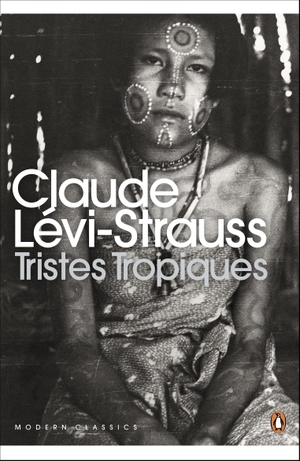 Levi-Strauss, Claude. Tristes Tropiques. Penguin Books Ltd, 2011.