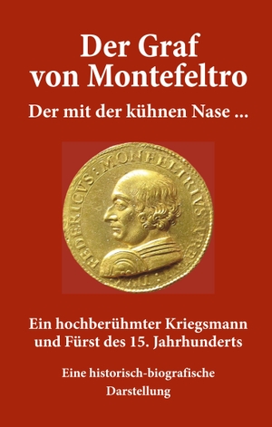 Mahl-Reich, O. T.. Der Graf von Montefeltro - Der mit der kühnen Nase .... tredition, 2020.