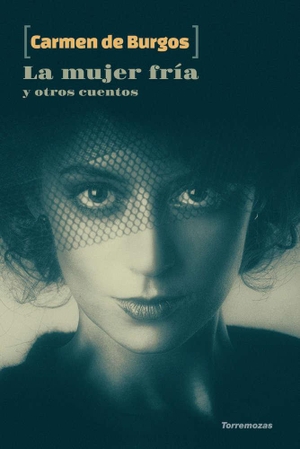 Burgos, Carmen De. La mujer fría y otros cuentos. Ediciones Torremozas, 2019.