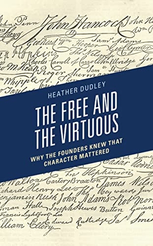Dudley, Heather Dutton. The Free and the Virtuous - Why the Founders Knew that Character Mattered. Lexington Books, 2022.