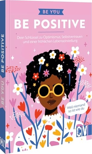 Be You - Be Positive - Dein Schlüssel zu Optimismus, Selbstvertrauen und einer fröhlichen Lebenseinstellung. Weil niemand so ist wie du. Christophorus Verlag, 2026.