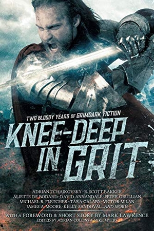 Lawrence, Mark / Tchaikovsky, Adrian et al. Knee-Deep in Grit - Two Bloody Years of Grimdark Fiction. Grimdark Magazine, 2018.