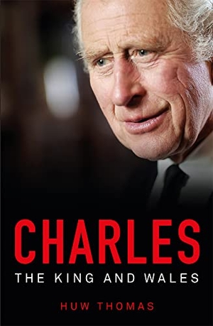Thomas, Huw. Charles: The King and Wales. Parthian Books, 2023.