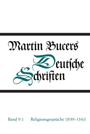 Bucer, Martin. Religionsgespräche (1539-1541). Gütersloher Verlagshaus, 2001.