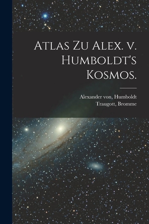 Traugott / Von. Atlas zu Alex. v. Humboldt's Kosmos.. British Library, Historical Print Editions, 2022.