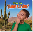 How Do Plants Survive?