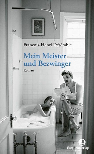 Désérable, François-Henri. Mein Meister und Bezwinger - Roman. Rotpunktverlag, 2023.