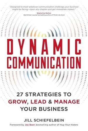 Schiefelbein, Jill. Dynamic Communication - 27 Strategies to Grow, Lead, and Manage Your Business. Entrepreneur Press, 2017.