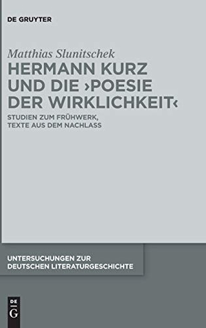 Slunitschek, Matthias. Hermann Kurz und die 'Poesie der Wirklichkeit' - Studien zum Frühwerk, Texte aus dem Nachlass. De Gruyter, 2017.