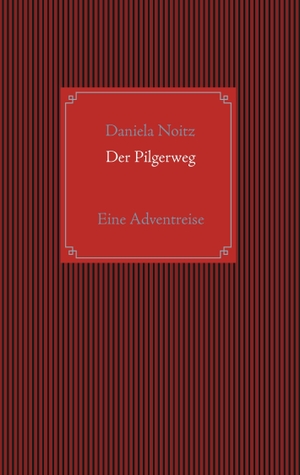 Noitz, Daniela. Der Pilgerweg - Eine Adventreise. Books on Demand, 2015.
