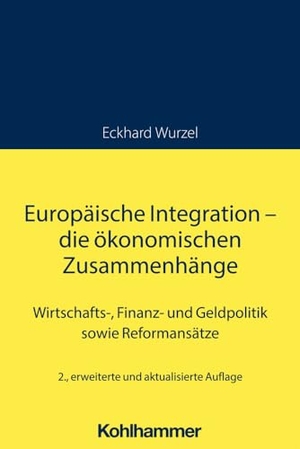Wurzel, Eckhard. Europäische Integration - die ökonomischen Zusammenhänge - Wirtschafts-, Finanz- und Geldpolitik sowie Reformansätze. Kohlhammer W., 2024.
