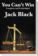 You Can't Win, Complete and Unabridged by Jack Black