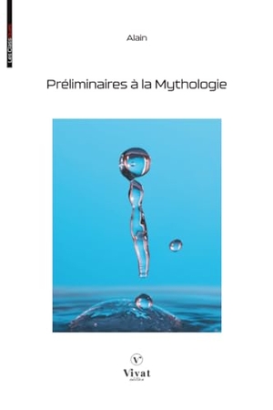 Alain. Préliminaires à la mythologie. Vivat Ed, 2025.
