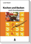 Kochen und Backen nach Grundrezepten