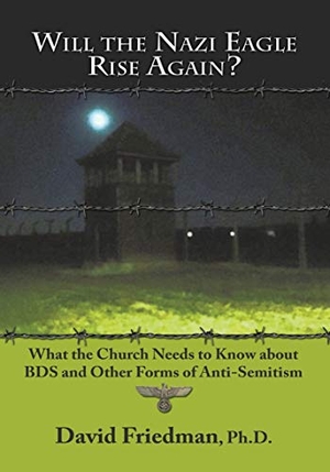 Friedman, David. Will the Nazi Eagle Rise Again? - What the Church Needs to Know about Bds and Other Forms of Anti-Semitism. Messianic Jewish Publishers, 2017.