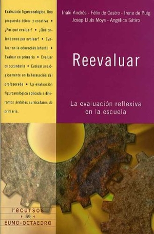 Puig, Irene de / Angélica Sátiro. Reevaluar : la evaluación reflexiva en la escuela. Editorial Octaedro, S.L., 2005.