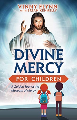 Flynn, Vinny / Brian Kennelly. Divine Mercy for Children - A Guided Tour of the Museum of Mercy. Tan Books, 2020.