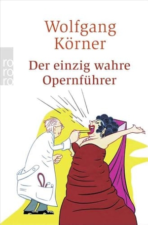 Körner, Wolfgang. Der einzig wahre Opernführer - mit Operette und Musical - völlig neu inszeniert. Rowohlt Taschenbuch Verlag, 2007.