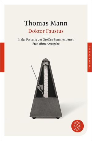Thomas Mann. Doktor Faustus - Das Leben des deutschen Tonsetzers Adrian Leverkühn, erzählt von einem Freunde. FISCHER Taschenbuch, 2012.