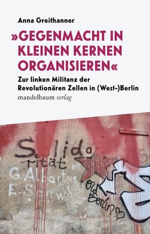 Greithanner, Anna. "Gegenmacht in kleinen Kernen organisieren" - Zur linken Militanz der Revolutionären Zellen in (West-)Berlin. mandelbaum verlag eG, 2026.