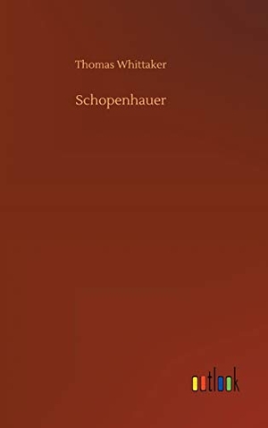 Whittaker, Thomas. Schopenhauer. Outlook Verlag, 2018.