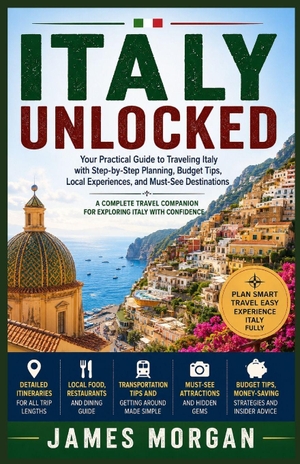 Morgan, James. ITALY UNLOCKED - Your Practical Guide to Traveling Italy with Step-by-Step Planning, Budget Tips, Local Experiences, and Must-See Destinations. Independently published, 2026.