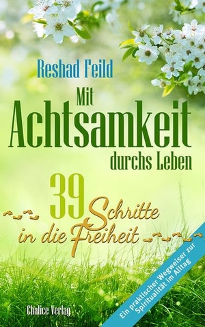Feild, Reshad. Mit Achtsamkeit durchs Leben - 39 Schritte in die Freiheit. Chalice Verlag, 2019.