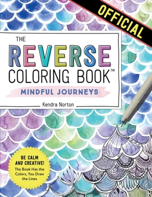 Norton, Kendra. The Reverse Coloring Book(TM): Mindful Journeys - Be Calm and Creative: The Book Has the Colors, You Draw the Lines. Workman Publishing, 2022.