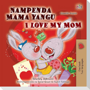 I Love My Mom (Swahili English Bilingual Children's Book)
