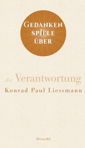 Liessmann, Konrad Paul. Gedankenspiele über die Verantwortung. Literaturverlag Droschl, 2023.