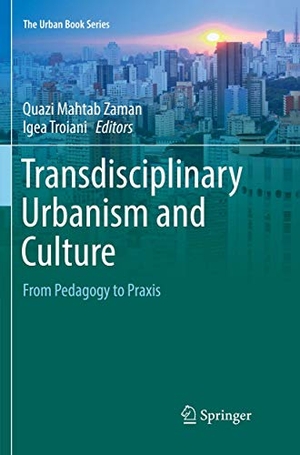 Troiani, Igea / Quazi Mahtab Zaman (Hrsg.). Transdisciplinary Urbanism and Culture - From Pedagogy to Praxis. Springer International Publishing, 2018.