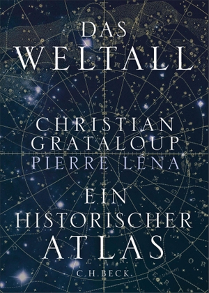 Grataloup, Christian / Pierre Léna. Das Weltall - Ein historischer Atlas. | Durchgehend bebildert. C.H. Beck, 2026.