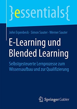 Erpenbeck, John / Sauter, Werner et al. E-Learning und Blended Learning - Selbstgesteuerte Lernprozesse zum Wissensaufbau und zur Qualifizierung. Springer Fachmedien Wiesbaden, 2015.