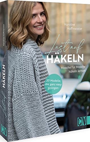 Hoffmeister, Karoline. Lust auf Häkeln - 20 Modelle, die ganz easy gelingen. Masche für Masche häkeln lernen.. Christophorus Verlag, 2023.
