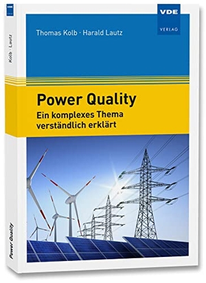 Lautz, Harald / Thomas Kolb. Power Quality - Ein komplexes Thema verständlich erklärt. Vde Verlag GmbH, 2023.
