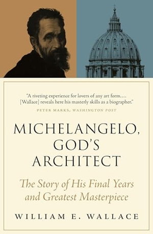Wallace, William E.. Michelangelo, God's Architect - The Story of His Final Years and Greatest Masterpiece. Princeton University Press, 2021.