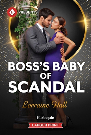 Hall, Lorraine. Boss's Baby of Scandal. Harlequin, 2026.