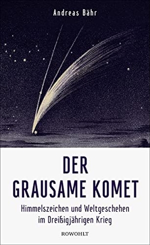 Bähr, Andreas. Der grausame Komet - Himmelszeichen und Weltgeschehen im Dreißigjährigen Krieg. Rowohlt Verlag GmbH, 2017.