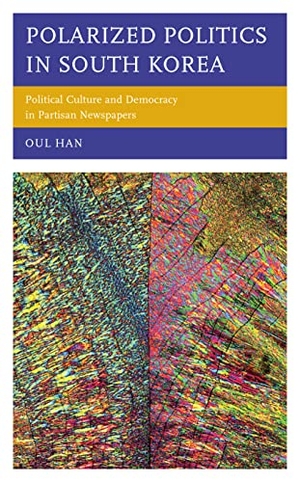 Han, Oul. Polarized Politics in South Korea - Political Culture and Democracy in Partisan Newspapers. Lexington Books, 2021.