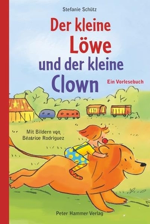 Schütz, Stefanie. Der kleine Löwe und der kleine Clown - Ein Vorlesebuch. Peter Hammer Verlag GmbH, 2015.