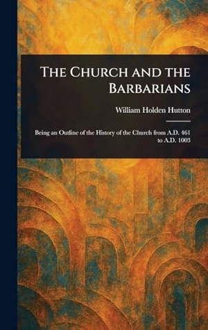 Hutton, William Holden. The Church and the Barbarians. Creative Media Partners, LLC, 2025.